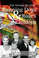 Running Dogs & Rose's Children: An African Memoir - Eric George de Jong