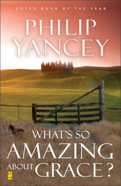 What's So Amazing about Grace? Philip Yancey