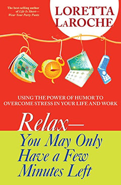 Relax - You May Only Have a Few Minutes Left:  Loretta LaRoche