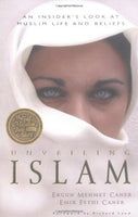 Unveiling Islam: An Insider's Look at Muslim Life and Beliefs Ergun Mehmet Caner & Emir Fethi Caner