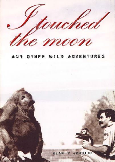 I touched the moon and other wild adventures - Alan C Jardine