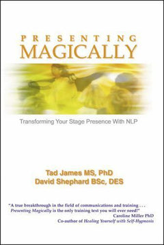 Presenting Magically: Transforming Your Stage Presence with NLP Tad James & David Shephard