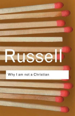 Why I Am Not a Christian And Other Essays on Religion and Related Subjects Bertrand Russell Simon Blackburn