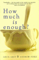 How Much Is Enough? Arun Abey & Andrew Ford