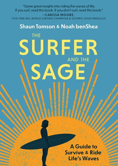 The Surfer and the Sage: A Guide to Survive and Ride Life's Waves - Noah Benshea & Shaun Tomson