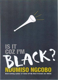 Is it Coz I'm Black? - Ndumiso Ngcobo