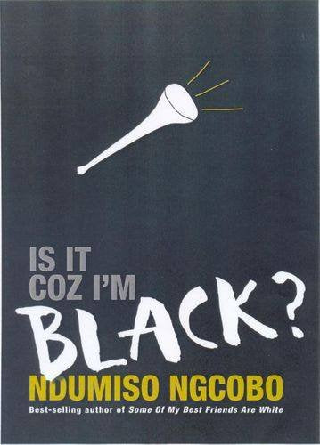 Is it Coz I'm Black? - Ndumiso Ngcobo