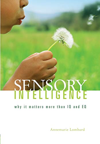 Sensory Intelligence: Why It Matters more than IQ and EQ - Annemarie Lombard
