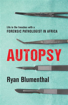 Autopsy: Life in the Trenches with a Forensic Pathologist in Africa - Ryan Blumenthal
