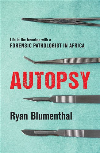 Autopsy: Life in the Trenches with a Forensic Pathologist in Africa - Ryan Blumenthal