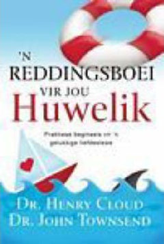 'n Reddingsboei Vir Jou Huwelik Praktiese Beginsels Vir 'n Gelukkige Liefdeslewe - Henry Cloud & John Sims Townsend