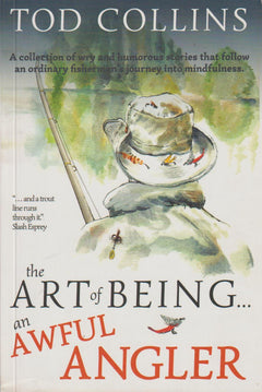 The Art Of Being An Awful Angler - Tod Collins