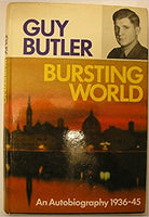 Bursting World An Autobiography, 1936-45 Guy Butler