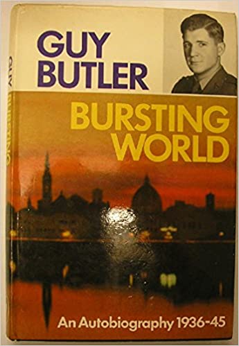 Bursting World An Autobiography, 1936-45 Guy Butler