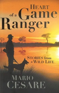 Heart of a Game Ranger: Stories from a Wild Life - Mario Cesare