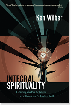 Integral Spirituality: A Startling New Role for Religion in the Modern and Postmodern World - Ken Wilber