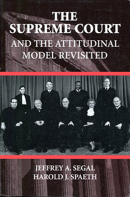 The Supreme Court and the Attitudinal Model Revisited Jeffrey A. Segal
