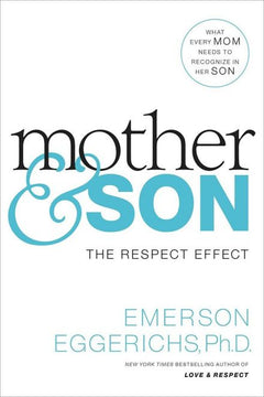 Mother and Son: the Respect Effect Emerson Eggerichs