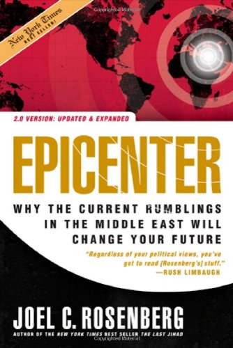 Epicenter: Why the Current Rumblings in the Middle East Will Change Your Future Joel C. Rosenberg