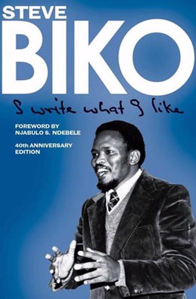 I Write what I Like A Selection of His Writings Steve Biko