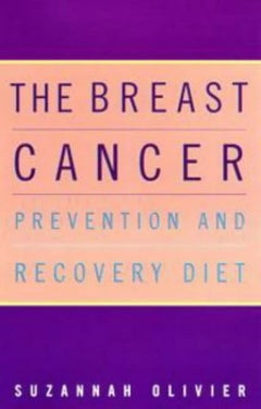 The Breast Cancer Prevention and Recovery Diet Suzannah Olivier