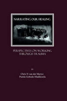 Narrating Our Healing Perspectives on Working Through Trauma Chris N. van der Merwe Pumla Gobodo-Madikizela