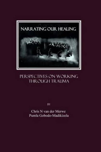 Narrating Our Healing Perspectives on Working Through Trauma Chris N. van der Merwe Pumla Gobodo-Madikizela