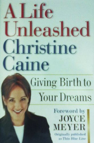 A Life Unleashed: Giving Birth to Your Dreams Caine, Christine