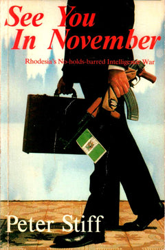 See You In November, Rhodesia's No-holds-barred Intelligence War - Peter Stiff