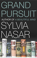Grand Pursuit The Story of the People who Made Modern Economics Sylvia Nasar
