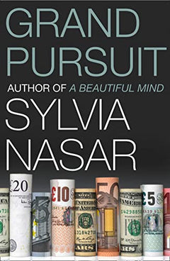 Grand Pursuit The Story of the People who Made Modern Economics Sylvia Nasar
