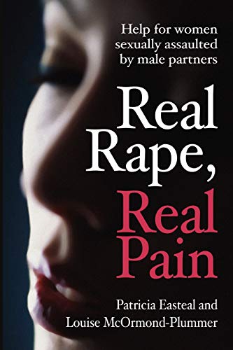 Real Rape, Real Pain: Help for Women Sexually Assaulted by Male Partners Patricia Easteal & Louise McOrmond-Plummer