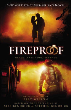 Fireproof - Eric P. Wilson Alex Kendrick Stephen Kendrick