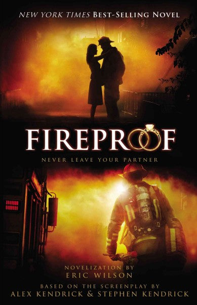 Fireproof - Eric P. Wilson Alex Kendrick Stephen Kendrick