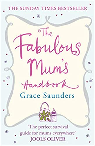 The Fabulous Mum's Handbook Grace Saunders