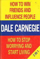 How to Win Friends and Influence People ; How to Stop Worrying and Start Living Dale Carnegie