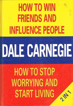 How to Win Friends and Influence People ; How to Stop Worrying and Start Living Dale Carnegie