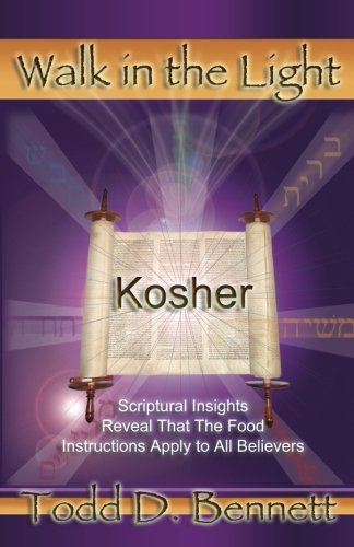 Kosher: Scriptural Insights Reveal That the Food Instructions Apply to All Believers Todd D. Bennett