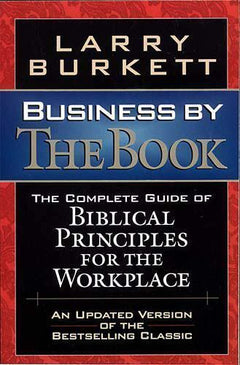 Business By The Book Complete Guide Of Biblical Principles For The Workplace - Larry Burkett