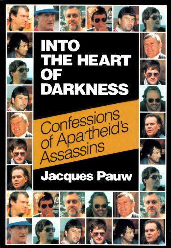 Into the Heart of Darkness Confessions of Apartheid's Assassins Jacques Pauw