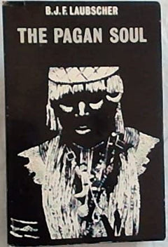 The pagan Soul B J F Laubscher