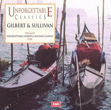 Gilbert & Sullivan - Unforgettable Classics - Gilbert & Sullivan