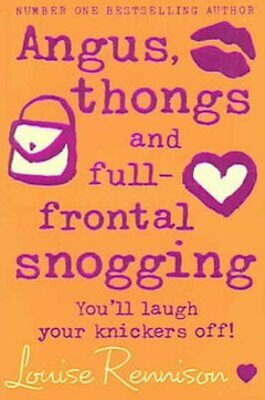 Angus, Thongs and Full-frontal Snogging You'll Laugh Your Knickers Off! Louise Rennison