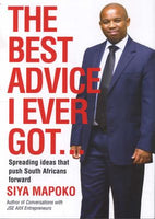 The Best Advice I Ever Got ... Spreading Ideas that Push South Africans Forward Siya Mapoko