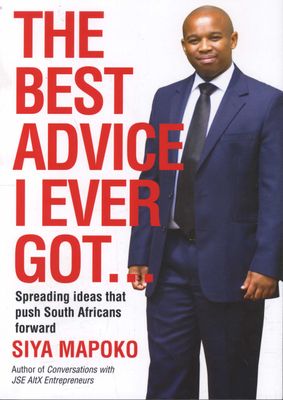 The Best Advice I Ever Got ... Spreading Ideas that Push South Africans Forward Siya Mapoko