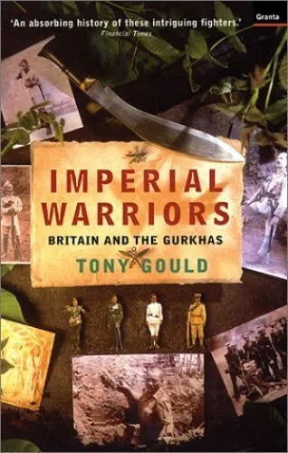 Imperial Warriors: Britain and the Gurkhas - Tony Gould