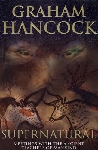 Supernatural: Meetings with the Ancient Teachers of Mankind - Graham Hancock