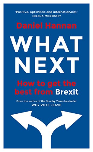 What Next: How to get the best from Brexit - Daniel Hannan