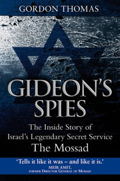 Gideon's Spies - the Inside Story of Israel's Legendary Secret Service the Mossad Gordon Thomas