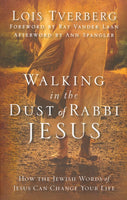 Walking in the Dust of Rabbi Jesus: How the Jewish Words of Jesus Can Change Your Life - Lois Tverberg